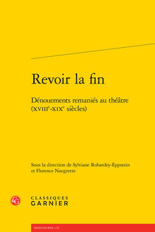 Revoir la fin: Dénouements remaniés au théâtre (XVIIIe-XIXe siècles)