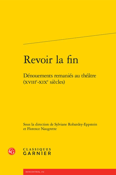 Revoir la fin: Dénouements remaniés au théâtre (XVIIIe-XIXe siècles)