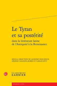 Le Tyran et sa postérité dans la littérature latine de l'Antiquité à la Renaissance