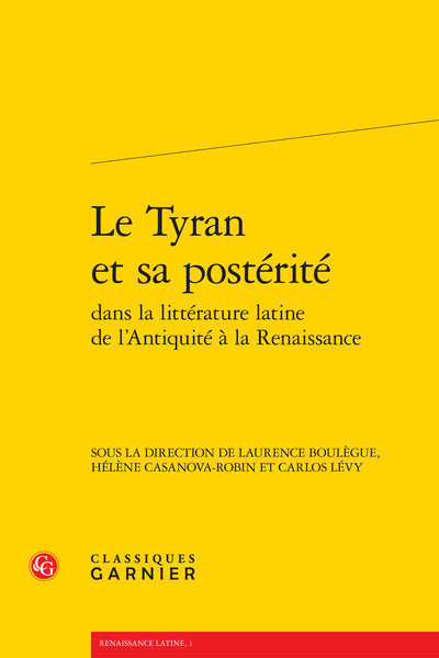Le Tyran et sa postérité dans la littérature latine de l'Antiquité à la Renaissance