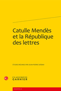 Catulle Mendès et la République des lettres