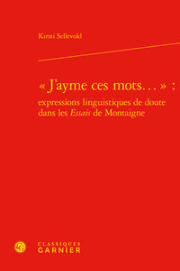 « J'ayme ces mots... » : expressions linguistiques de doute dans les Essais de Montaigne