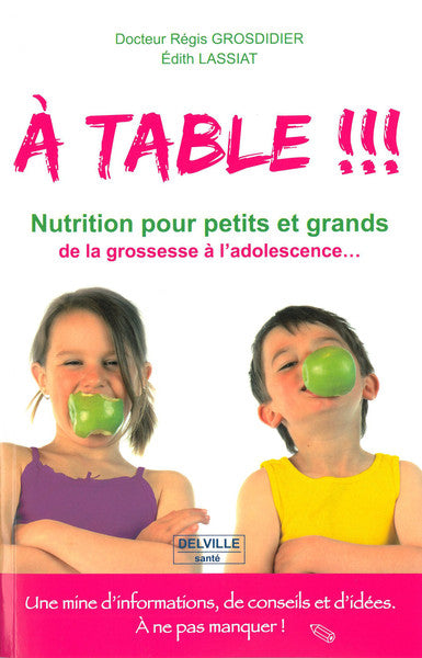 A table !!! Passeport - Nutrition pour petits et grands de la grossesse à l'adolescence...