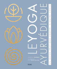 Le yoga ayurvédique: Un guide pratique adapté à votre dosha