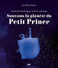 Sauvons la planète du Petit Prince. Antoine de Saint-Exupéry