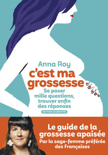 C'est ma grossesse - Se poser mille questions, trouver enfin des réponses