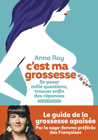 C'est ma grossesse - Se poser mille questions, trouver enfin des réponses