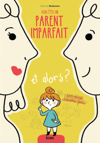 Vous êtes un parent imparfait et alors ?: Anti-manuel d'éducation positive