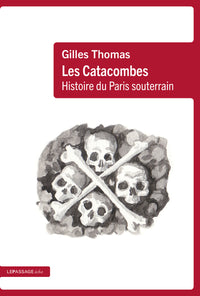 Les catacombes - Histoire du Paris souterrain