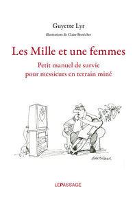 Les mille et une femmes. Petit manuel de survie pour messieurs en terrain miné