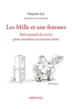 Les mille et une femmes. Petit manuel de survie pour messieurs en terrain miné