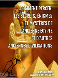 Comment percer les secrets, énigmes et mystères de l'ancienne Egypte et d'autres anciennes civilisations