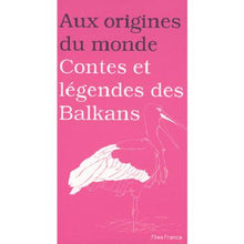 Aux origines du monde : Contes et légendes des Balkans