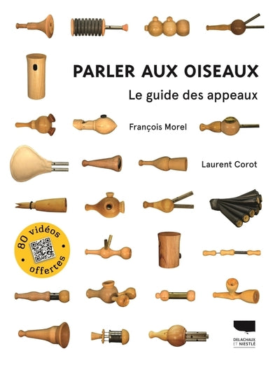 Parler aux oiseaux: Le guide des appeaux