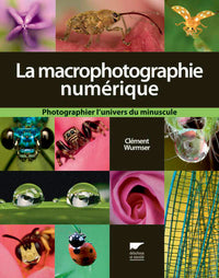 La Macrophotographie numérique: Photographier l'univers du minuscule