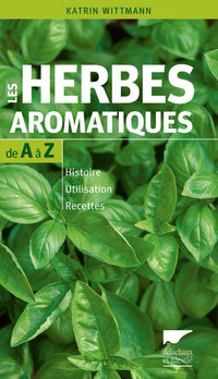 Les Herbes aromatiques de A à Z