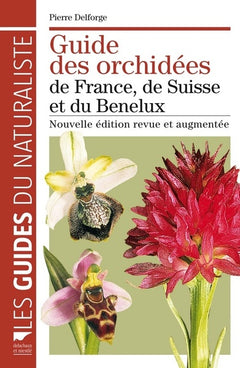 Guide des orchidées de France, de Suisse et du Benelux: Nouvelle édition revue et augmentée