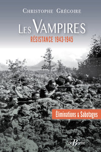 Les vampires, éliminations et sabotages - Résistance 1943-1945