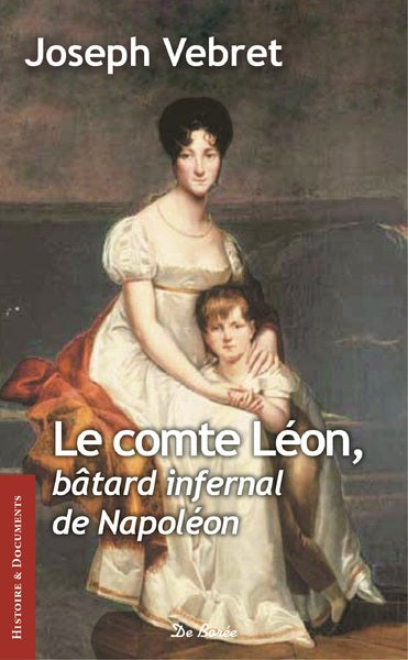 Le comte Léon: Bâtard infernal de Napoléon