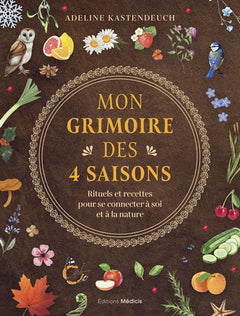 Mon grimoire des 4 saisons - Rituels et recettes pour se connecter à soi et à la nature