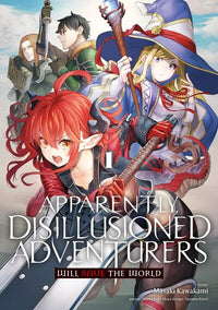Apparently, Disillusioned Adventurers Will Save the World - Tome 01
