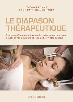 Le Diapason thérapeutique - Stimulez efficacement vos points d'acupuncture pour soulager vos douleurs et rééquilibrer votre énergie