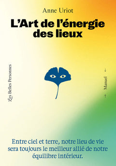 L'art de l'énergie des lieux - Votre lieu sera toujours le meilleur allié de votre équilibre intérieur.