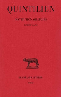 Institution oratoire. Tome VI : Livres X et XI