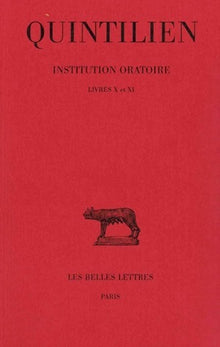 Institution oratoire. Tome VI : Livres X et XI