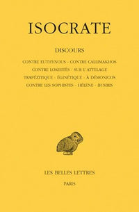 Discours. Tome I : Contre Euthynous - Contre Callimakhos - Contre Lokhitès - Sur l'attelage - Trapézitique - Eginétique - A Démonicos - Contre les Sophistes - Hélène - Busiris