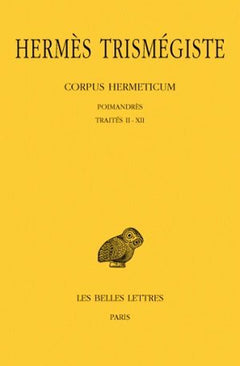 Corpus Hermeticum. Tome I : Poimandrès - Traités II-XII