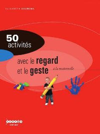 50 activités avec le regard et le geste à la maternelle