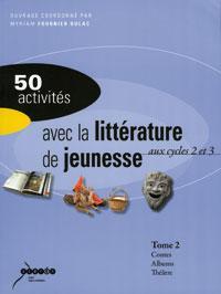 50 activités avec la littérature de jeunesse aux cycles 2 et 3 : Tome 2