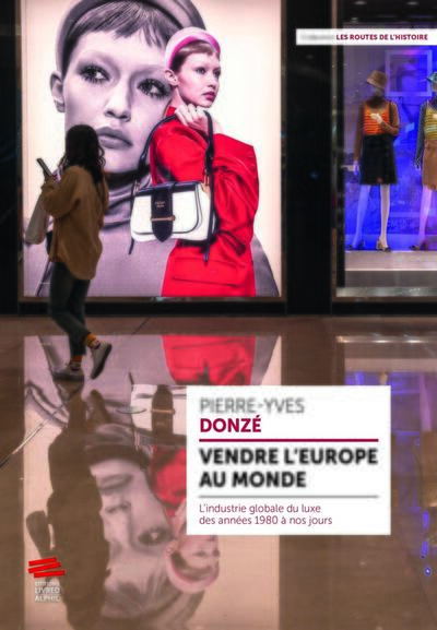 Vendre l'Europe au monde: L'industrie globale du luxe des années 1980 à nos jours