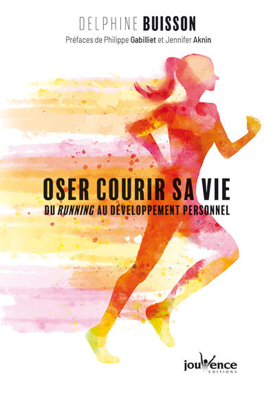 Oser courir sa vie: Du running au développement personnel