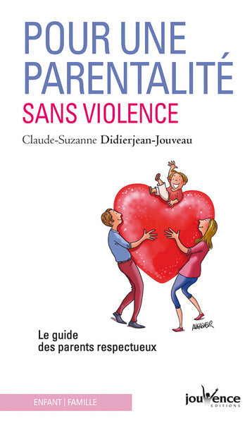Pour une parentalité sans violence: le guide des parents respectueux