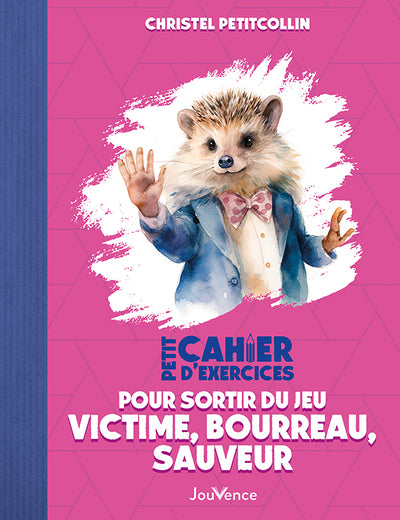 Petit cahier d'exercices pour sortir du jeu victime, bourreau, sauveur
