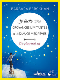 Je lache mes croyances limitantes et j'exauce mes rêves