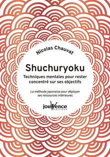 Shuchuryoku : techniques mentales pour rester concentré sur ses objectifs