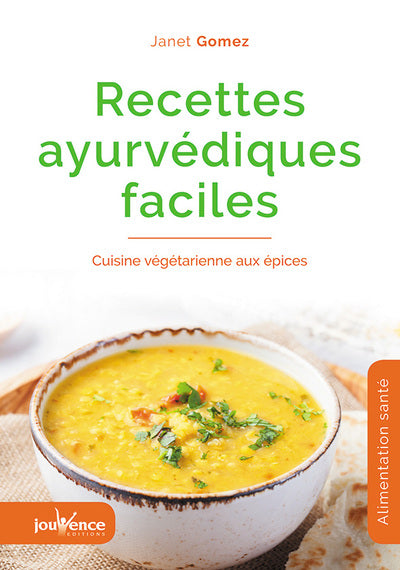Recettes ayurvédiques faciles: Cuisine végétarienne aux épices