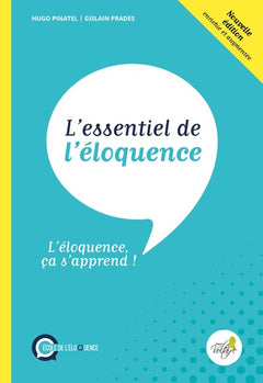 L´essentiel de l´éloquence : l´éloquence ça s´apprend ! (2e edition).