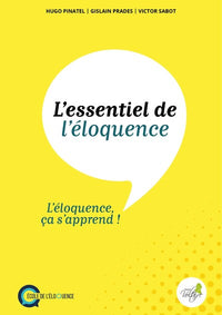 L'ESSENTIEL DE L'ELOQUENCE - L'ELOQUENCE CA S'APPREND !