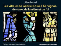 LES VITRAUX DE GABRIEL LOIRE A KERVIGNAC DE VERRE, DE LUMIERE ET DE FOI