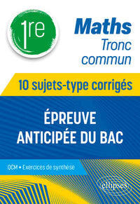 Maths Tronc commun - 1re - 10 sujets-type corrigés de l’épreuve anticipée du Bac