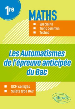 Les Automatismes de l’épreuve anticipée du Bac - 1re - Maths Spécialité, Tronc Commun, Techno