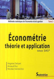 Méthodes statistiques de l'économie et de la gestion: Tome 3, Econométrie théorie et application sous SAS
