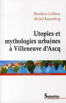 Utopies et mythologies urbaines à Villeneuve d'Ascq
