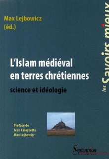 L'islam médiéval en terres chrétiennes: Science et idéologie