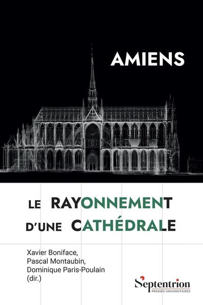 Amiens, le rayonnement d'une cathédrale