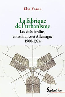 La fabrique de l'urbanisme : les cités-jardins, entre France et Allemagne, 1900-1924